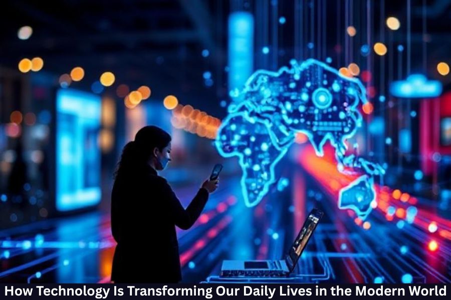 how technology is changing our daily lives